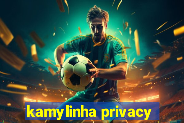 kamylinha privacy